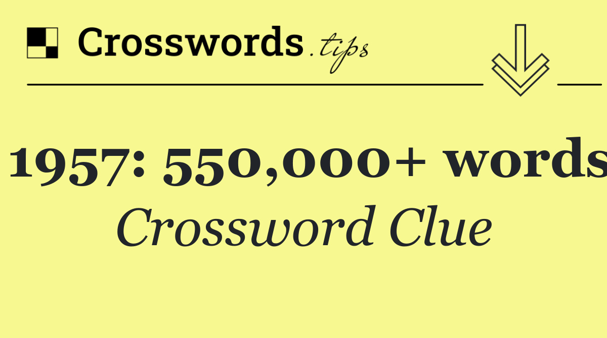 1957: 550,000+ words