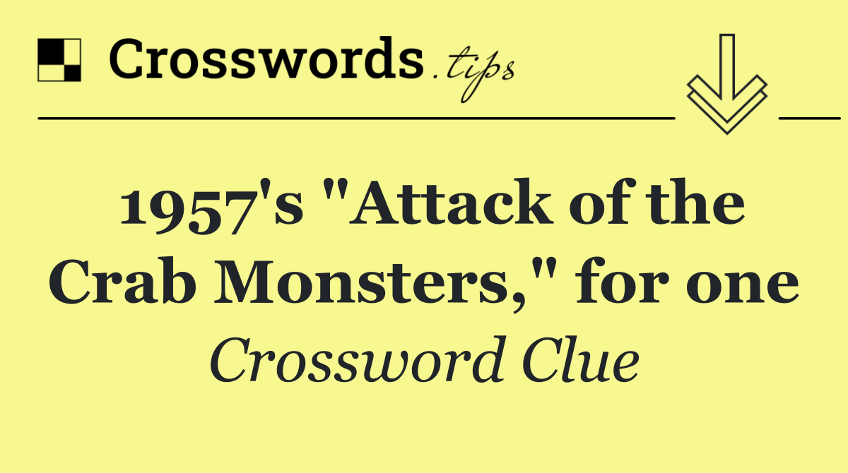 1957's "Attack of the Crab Monsters," for one