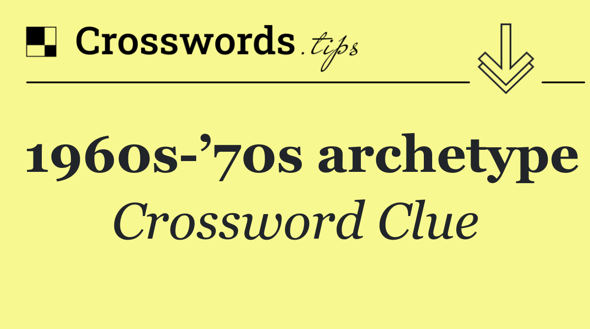 1960s ’70s archetype