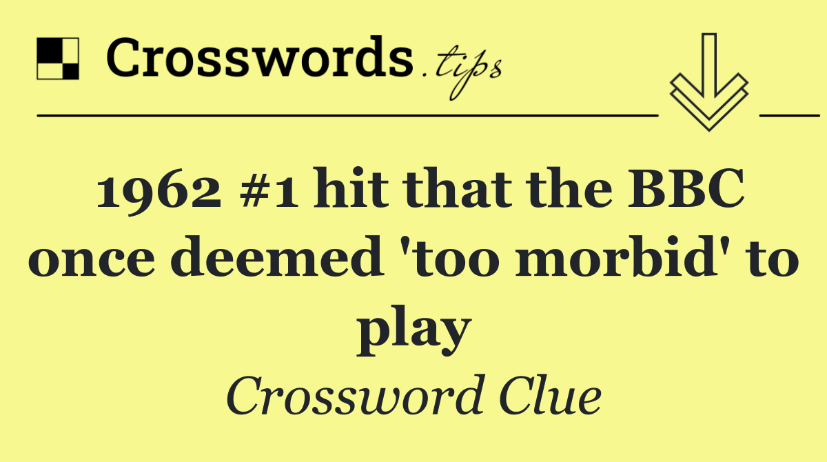 1962 #1 hit that the BBC once deemed 'too morbid' to play