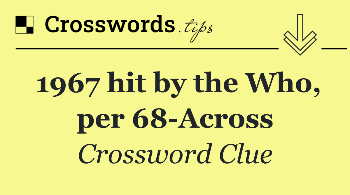 1967 hit by the Who, per 68 Across