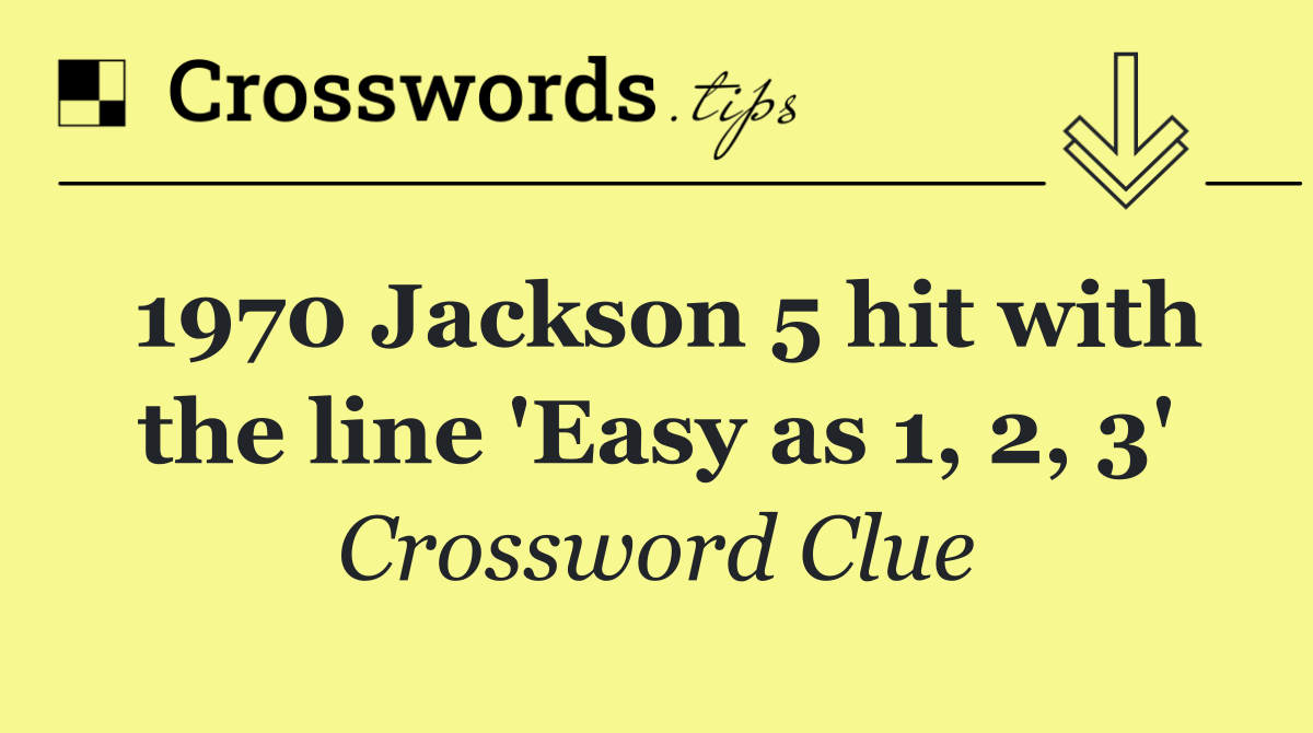 1970 Jackson 5 hit with the line 'Easy as 1, 2, 3'