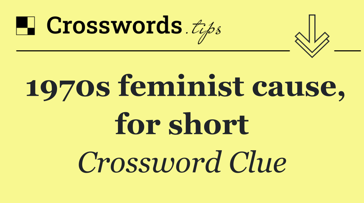 1970s feminist cause, for short