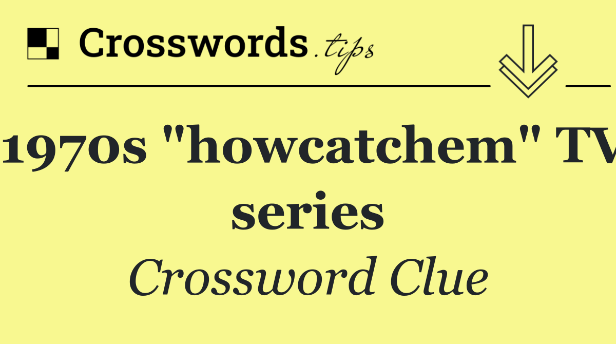 1970s "howcatchem" TV series