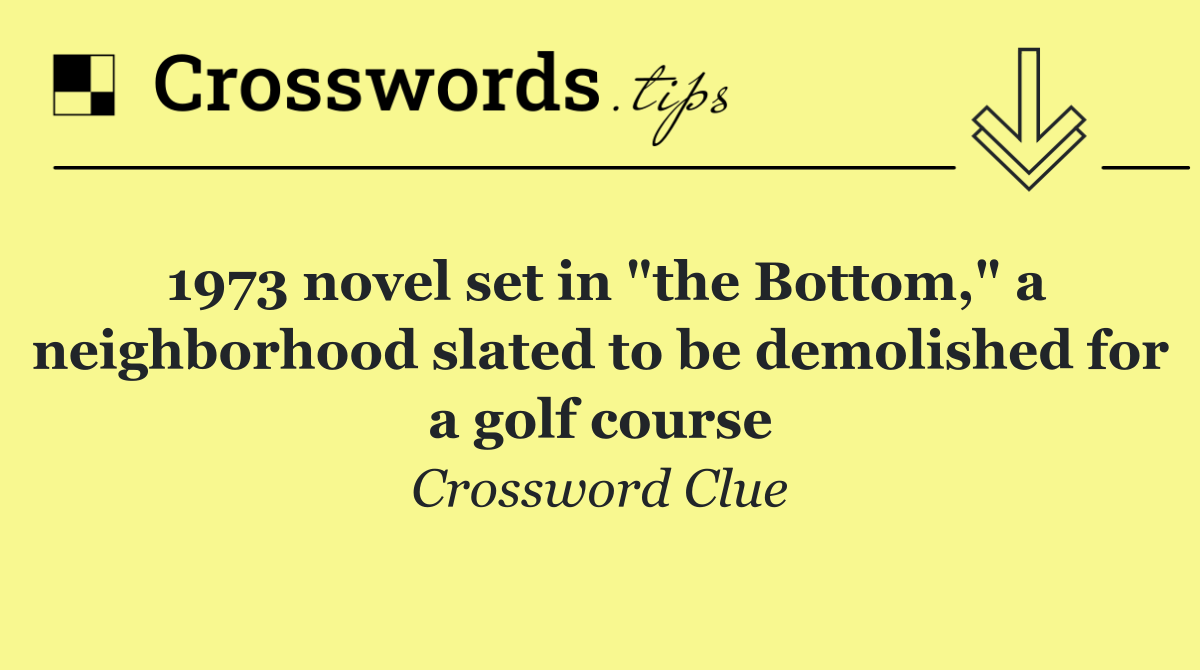 1973 novel set in "the Bottom," a neighborhood slated to be demolished for a golf course