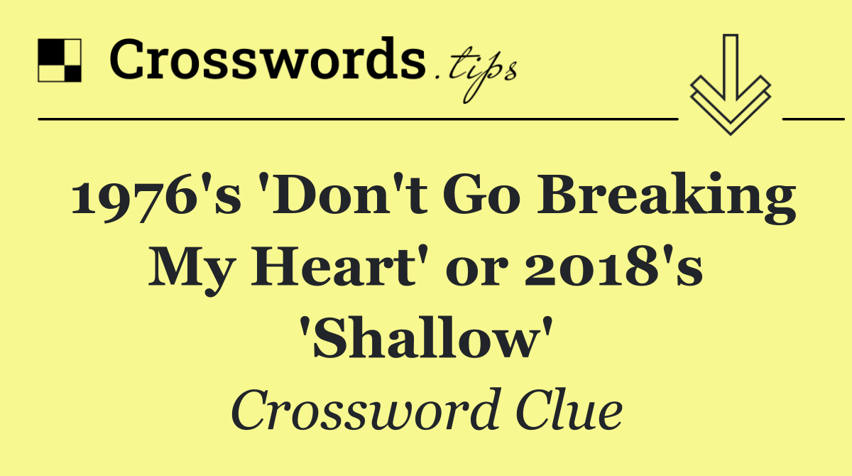 1976's 'Don't Go Breaking My Heart' or 2018's 'Shallow'