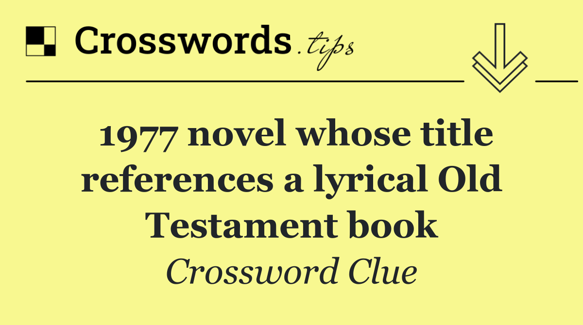 1977 novel whose title references a lyrical Old Testament book