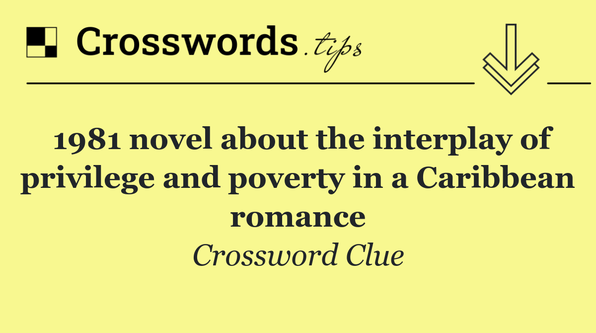 1981 novel about the interplay of privilege and poverty in a Caribbean romance