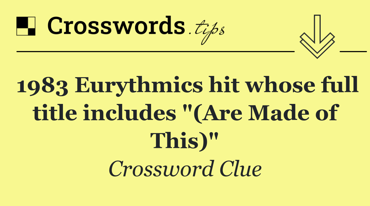 1983 Eurythmics hit whose full title includes "(Are Made of This)"