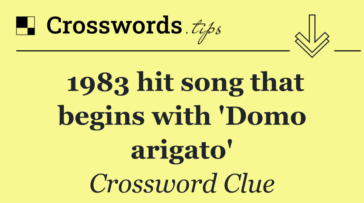 1983 hit song that begins with 'Domo arigato'