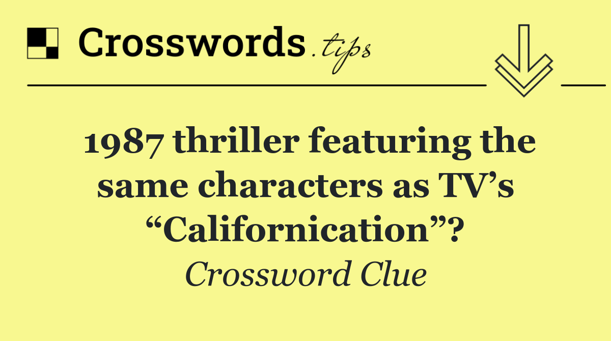 1987 thriller featuring the same characters as TV’s “Californication”?