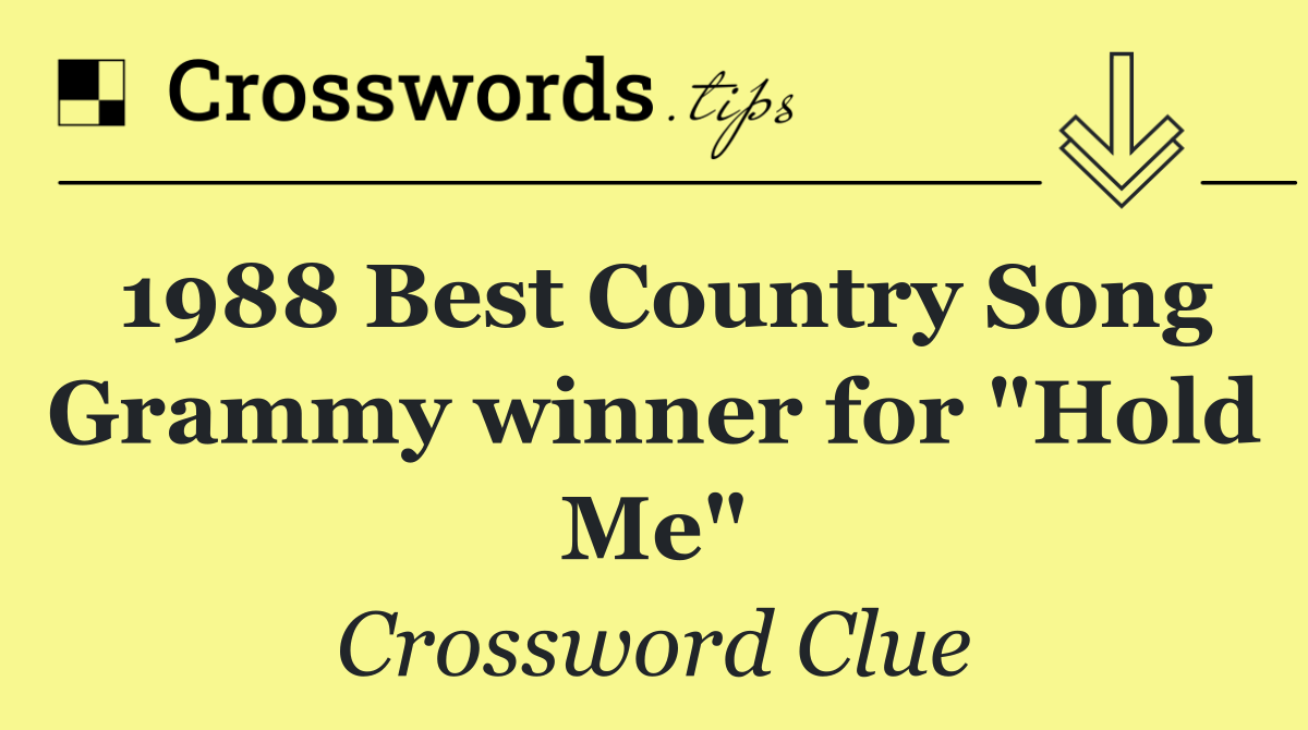 1988 Best Country Song Grammy winner for "Hold Me"