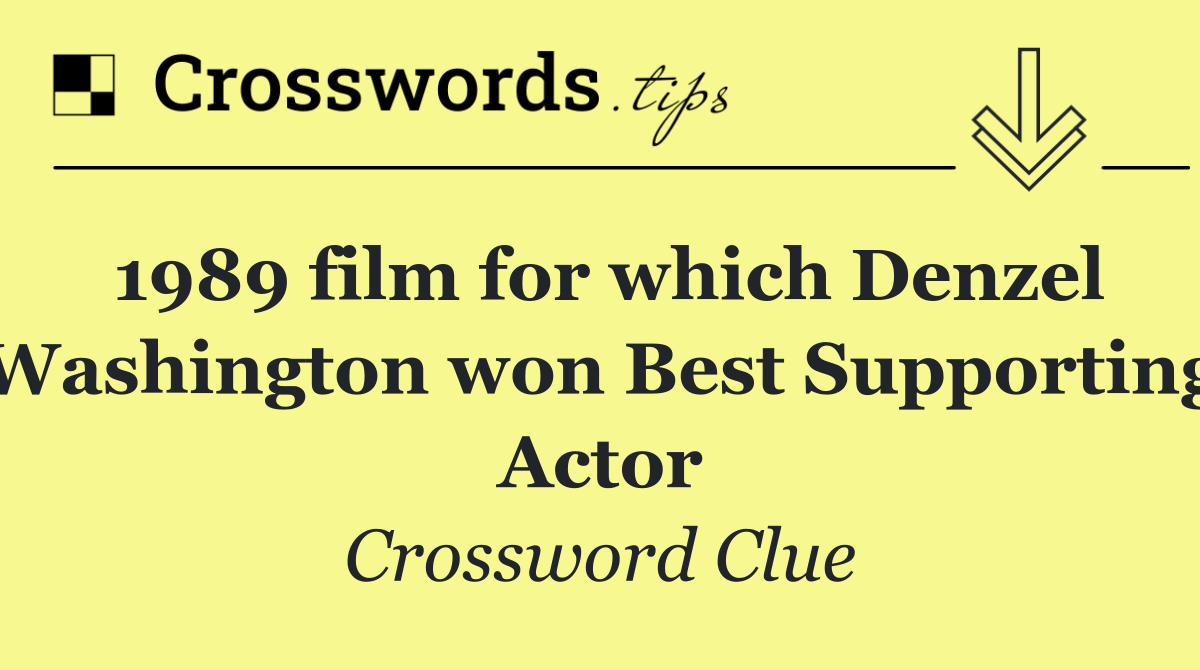 1989 film for which Denzel Washington won Best Supporting Actor
