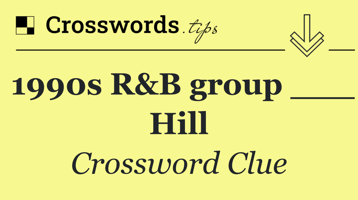 1990s R&B group ___ Hill