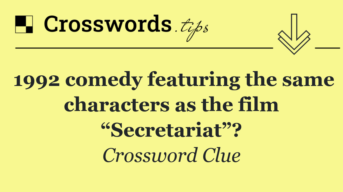 1992 comedy featuring the same characters as the film “Secretariat”?