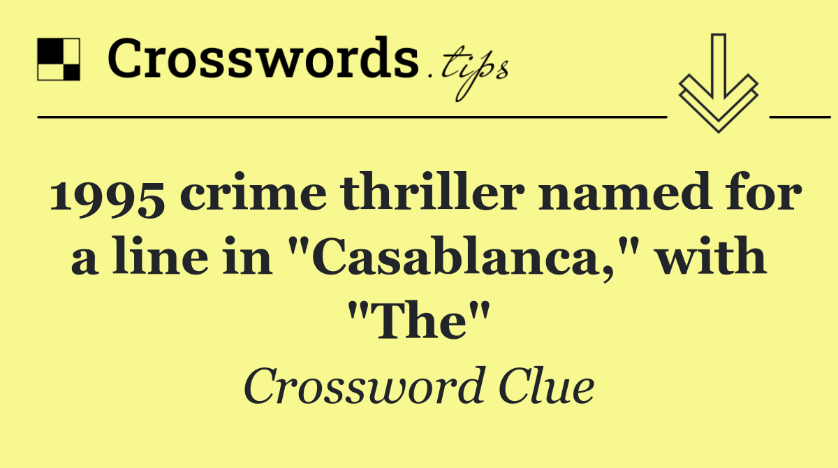 1995 crime thriller named for a line in "Casablanca," with "The"