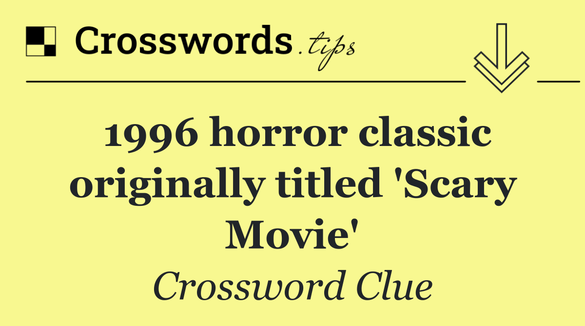 1996 horror classic originally titled 'Scary Movie'