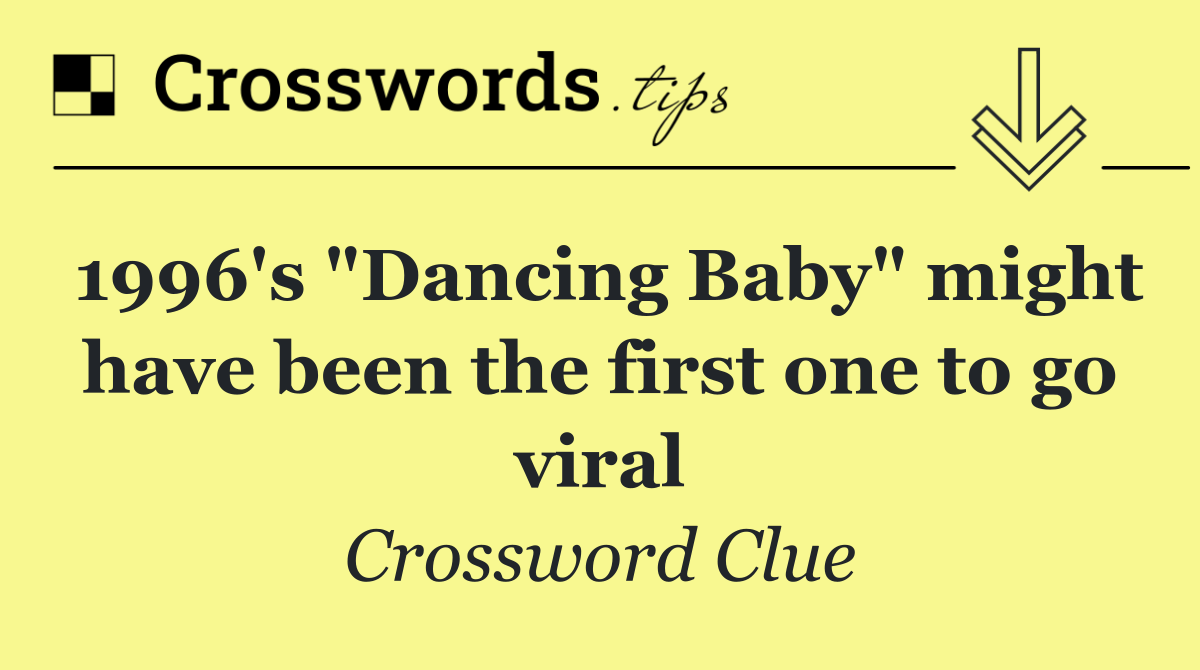 1996's "Dancing Baby" might have been the first one to go viral