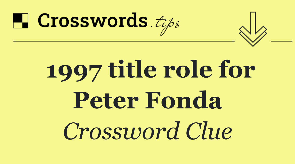 1997 title role for Peter Fonda
