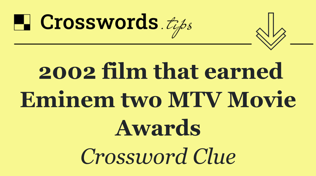 2002 film that earned Eminem two MTV Movie Awards