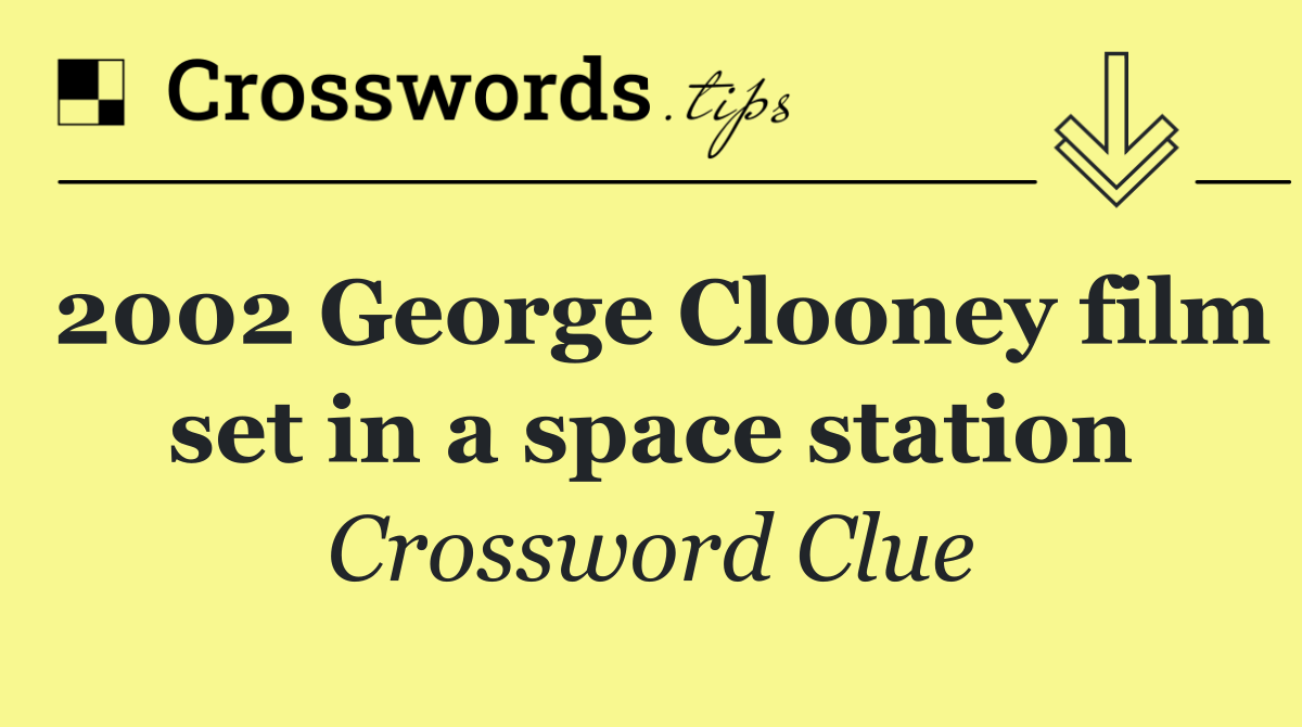 2002 George Clooney film set in a space station