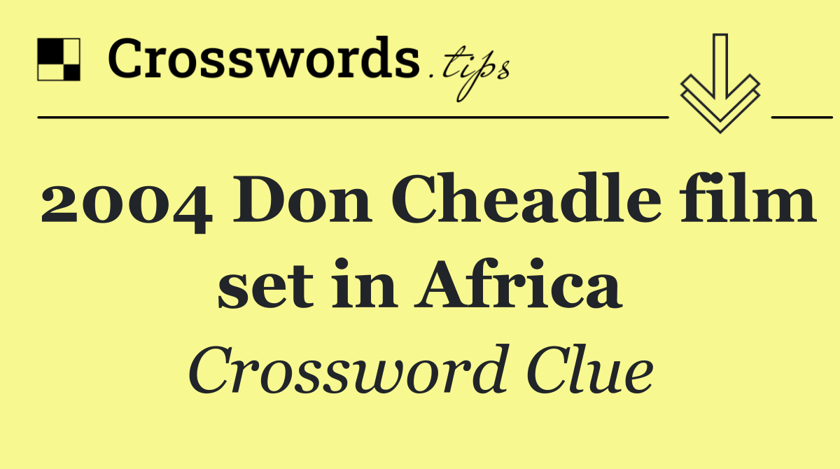 2004 Don Cheadle film set in Africa