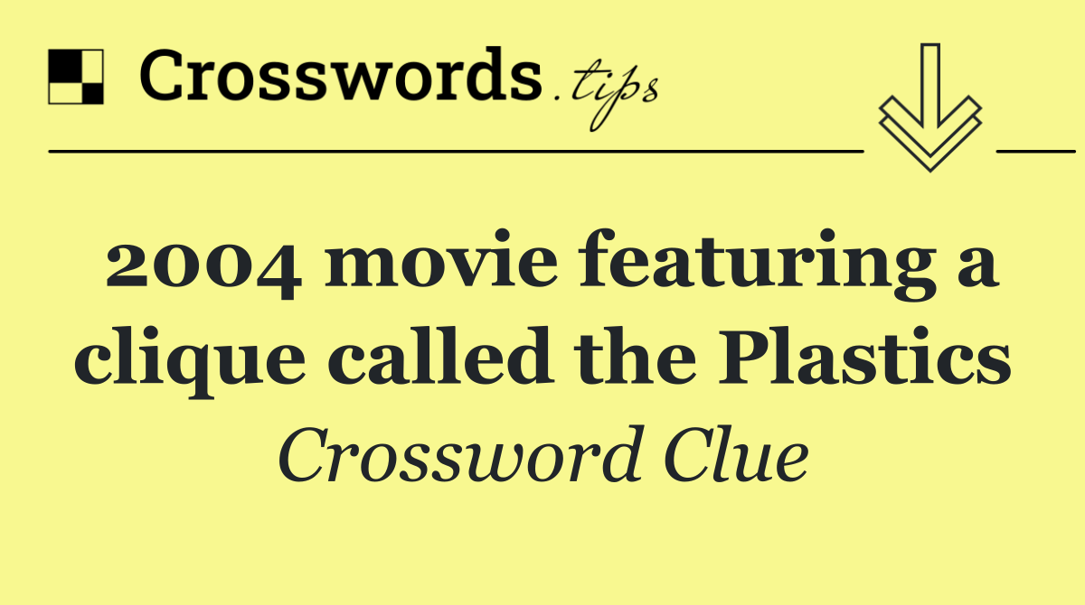 2004 movie featuring a clique called the Plastics