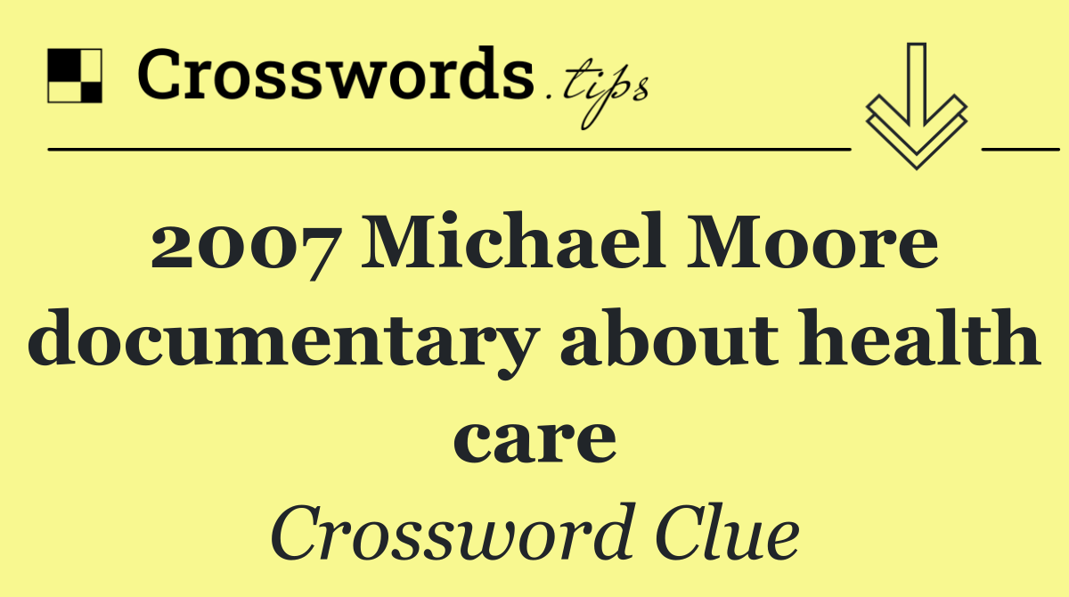 2007 Michael Moore documentary about health care