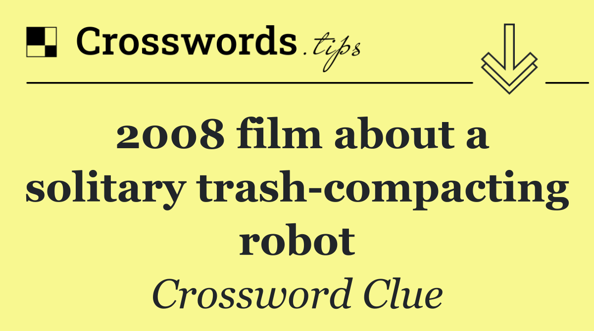 2008 film about a solitary trash compacting robot