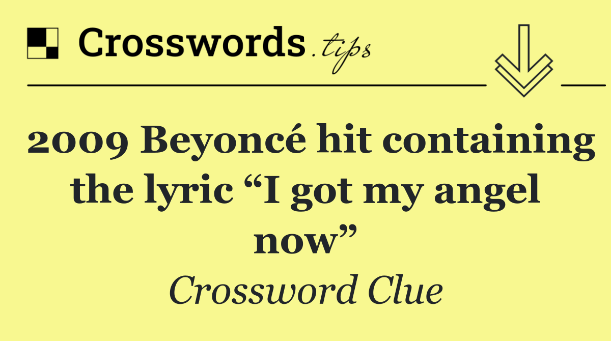 2009 Beyoncé hit containing the lyric “I got my angel now”