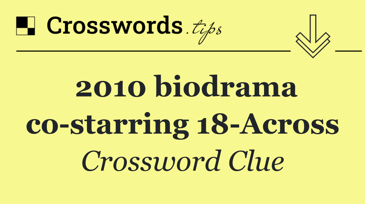 2010 biodrama co starring 18 Across