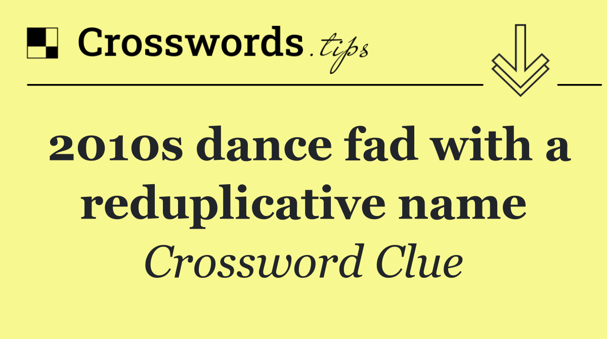 2010s dance fad with a reduplicative name