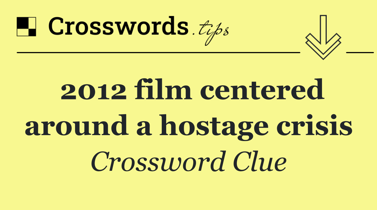 2012 film centered around a hostage crisis