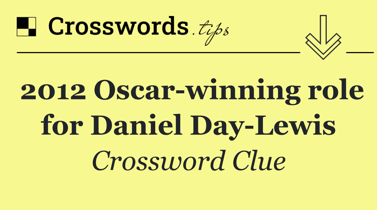 2012 Oscar winning role for Daniel Day Lewis