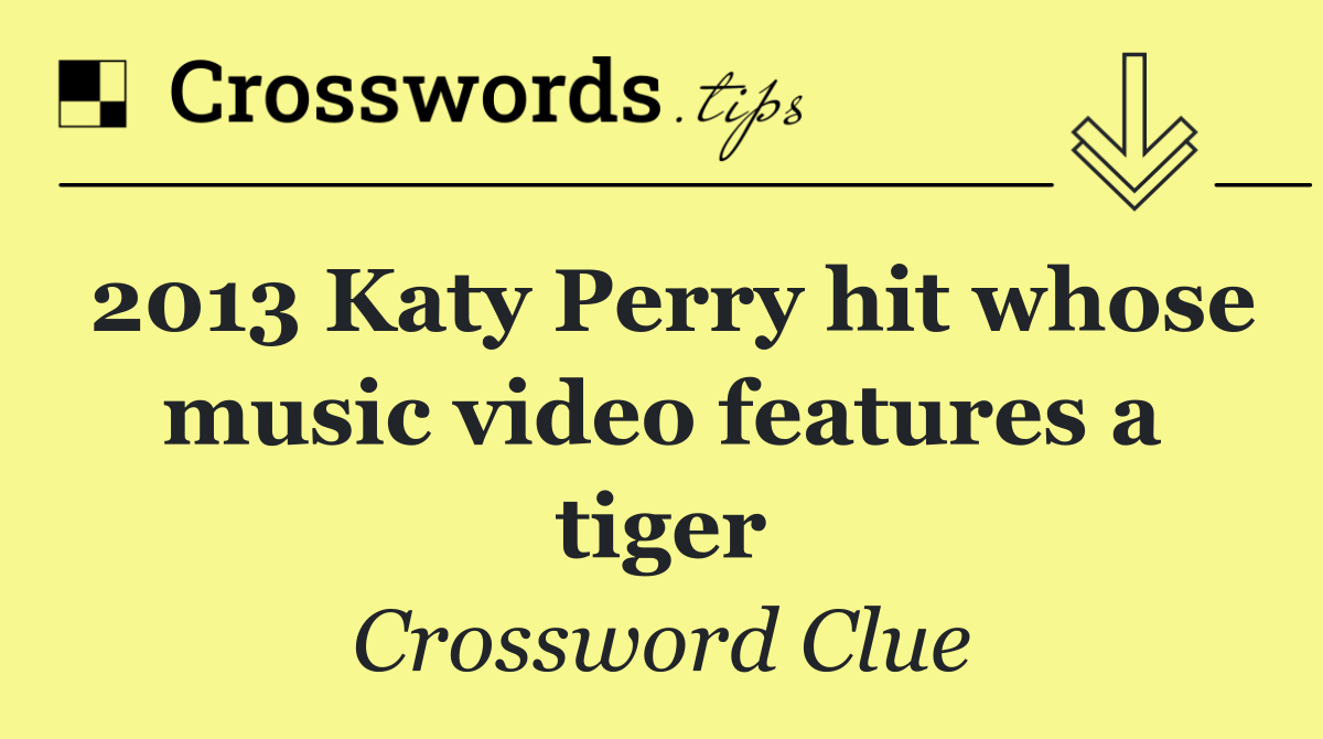 2013 Katy Perry hit whose music video features a tiger