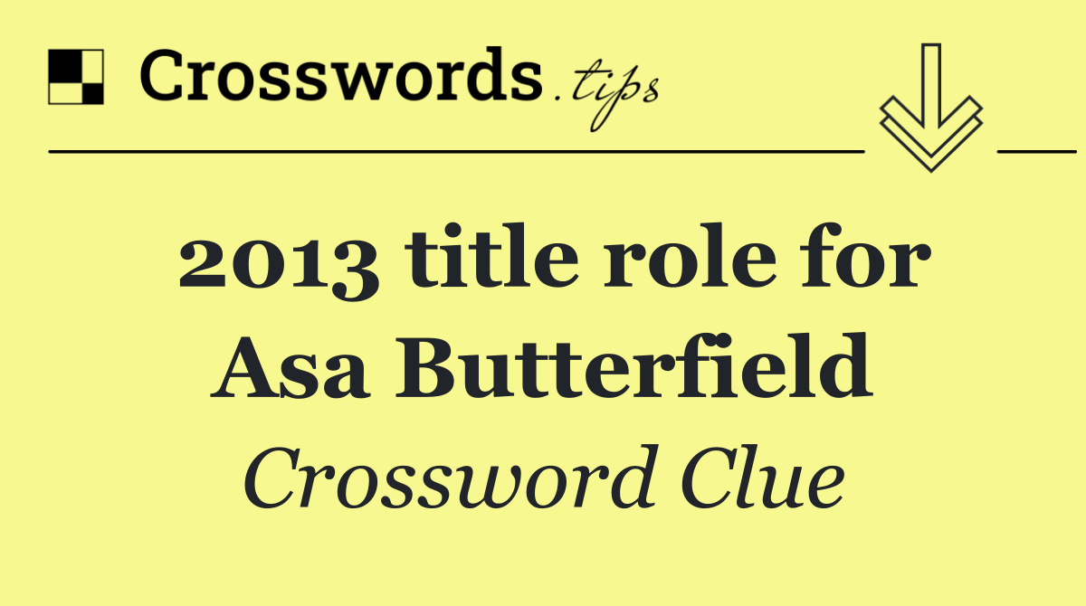 2013 title role for Asa Butterfield