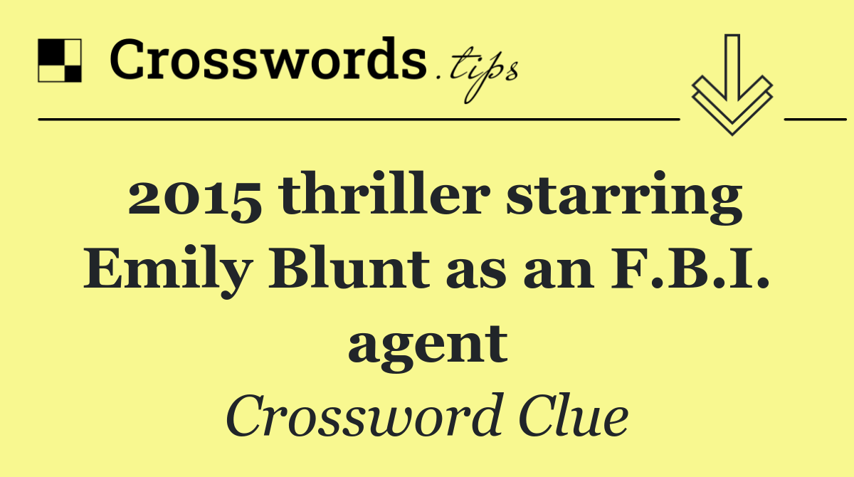 2015 thriller starring Emily Blunt as an F.B.I. agent