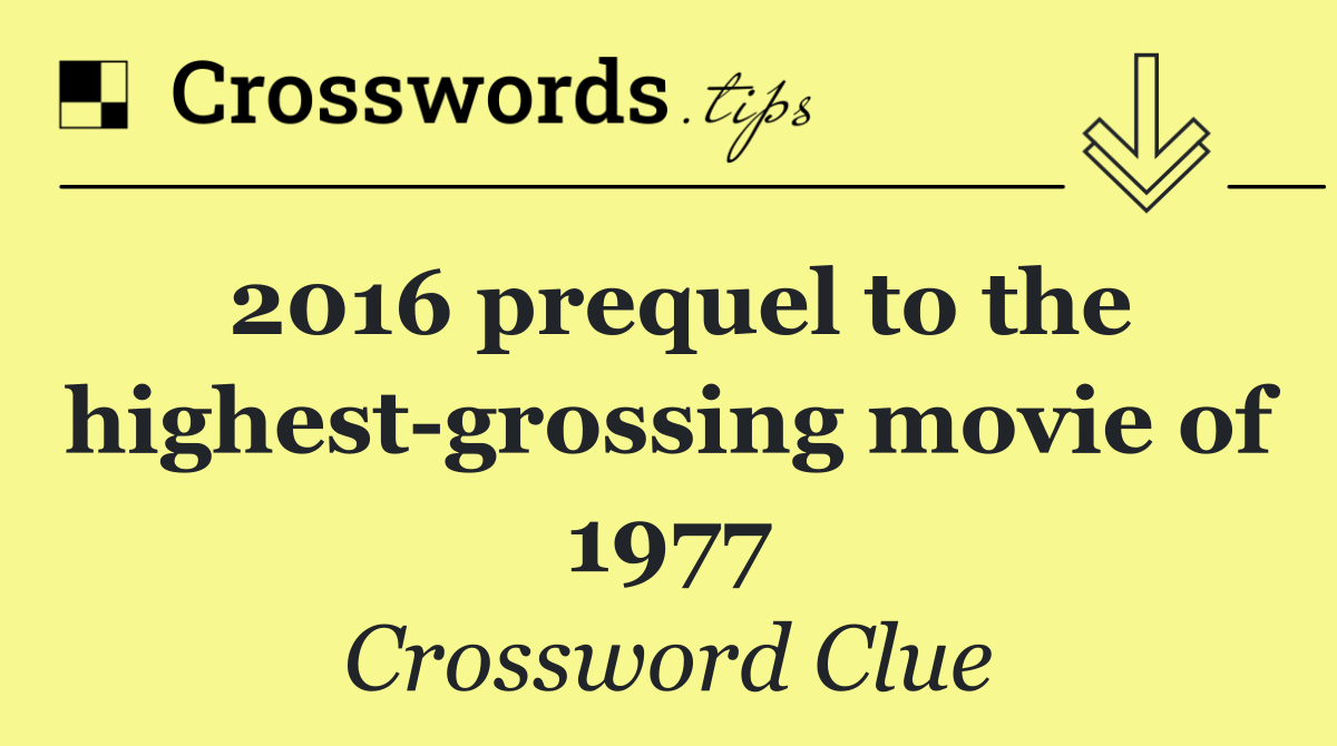 2016 prequel to the highest grossing movie of 1977