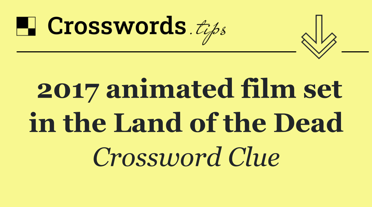 2017 animated film set in the Land of the Dead