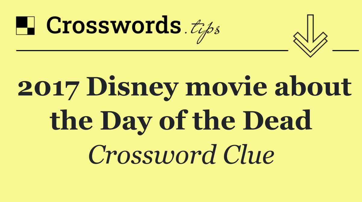 2017 Disney movie about the Day of the Dead