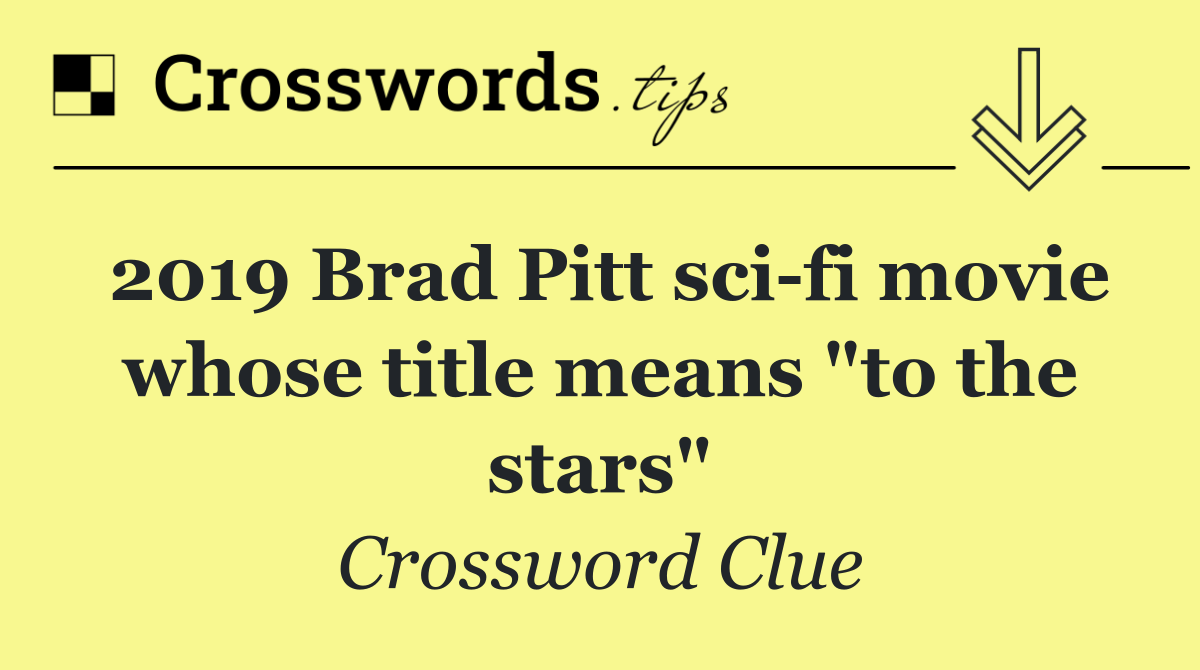 2019 Brad Pitt sci fi movie whose title means "to the stars"