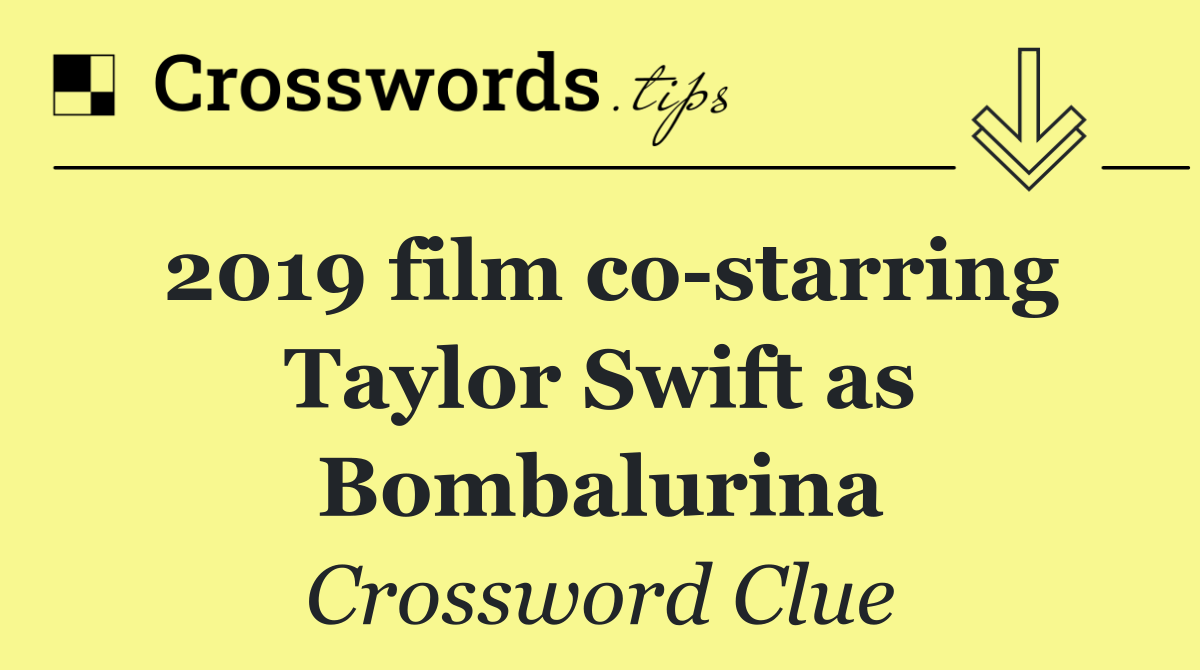 2019 film co starring Taylor Swift as Bombalurina
