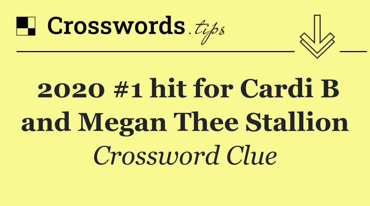 2020 #1 hit for Cardi B and Megan Thee Stallion