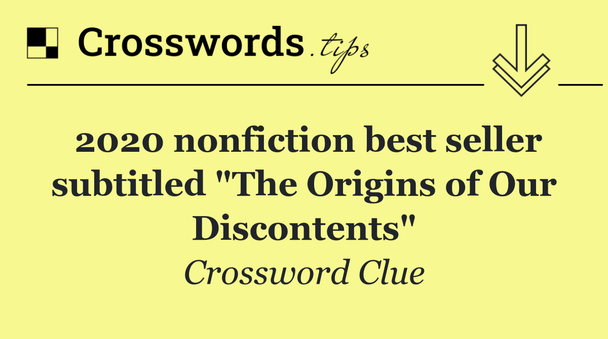 2020 nonfiction best seller subtitled "The Origins of Our Discontents"