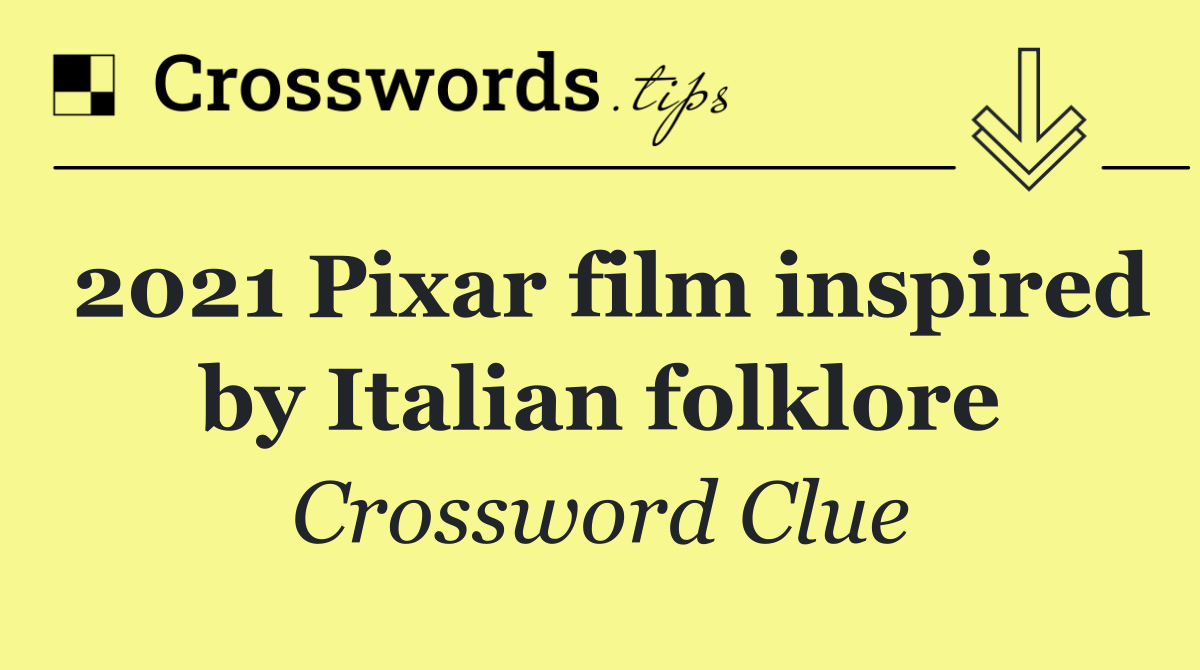2021 Pixar film inspired by Italian folklore