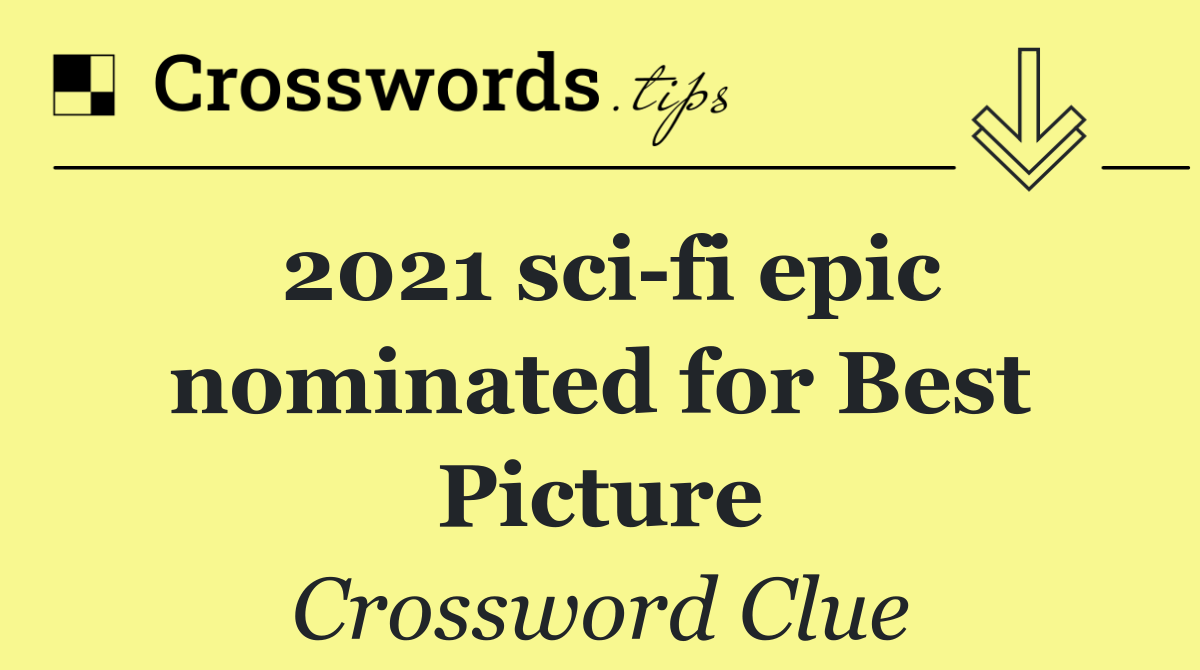 2021 sci fi epic nominated for Best Picture