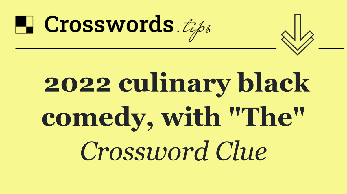 2022 culinary black comedy, with "The"