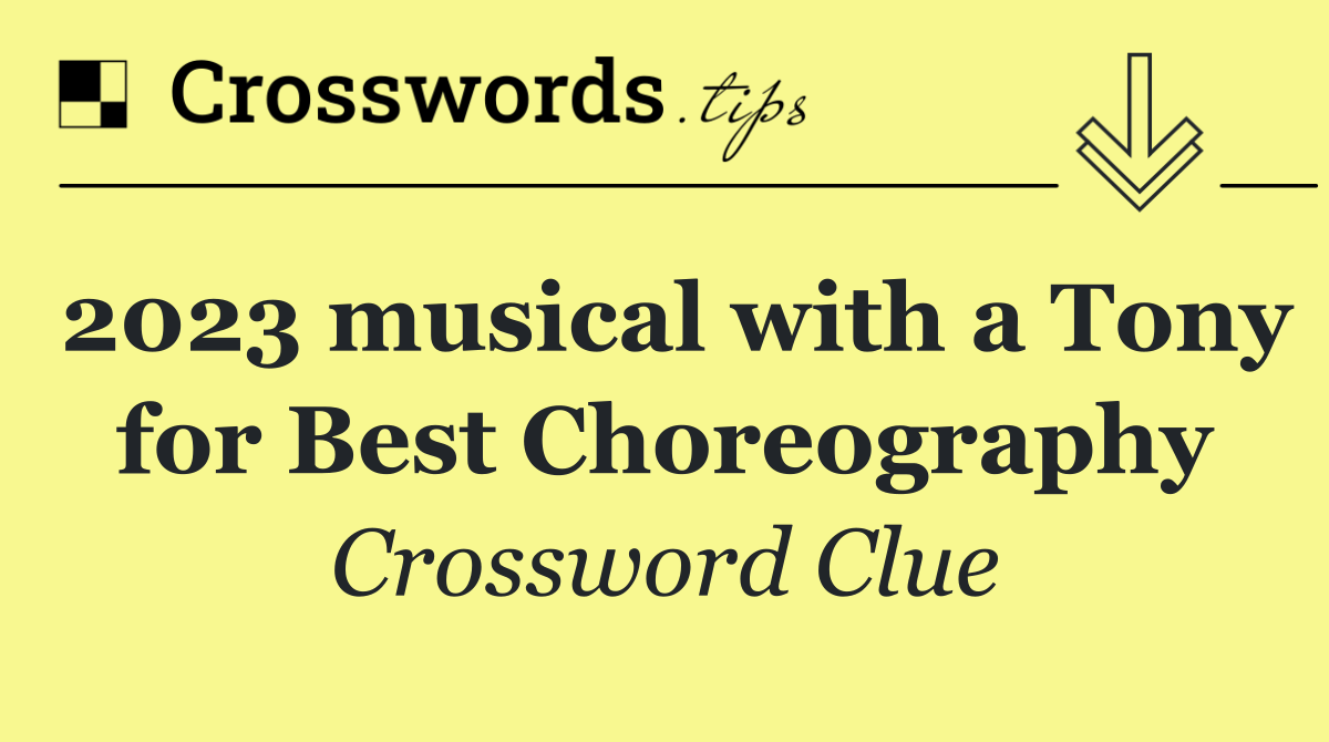2023 musical with a Tony for Best Choreography