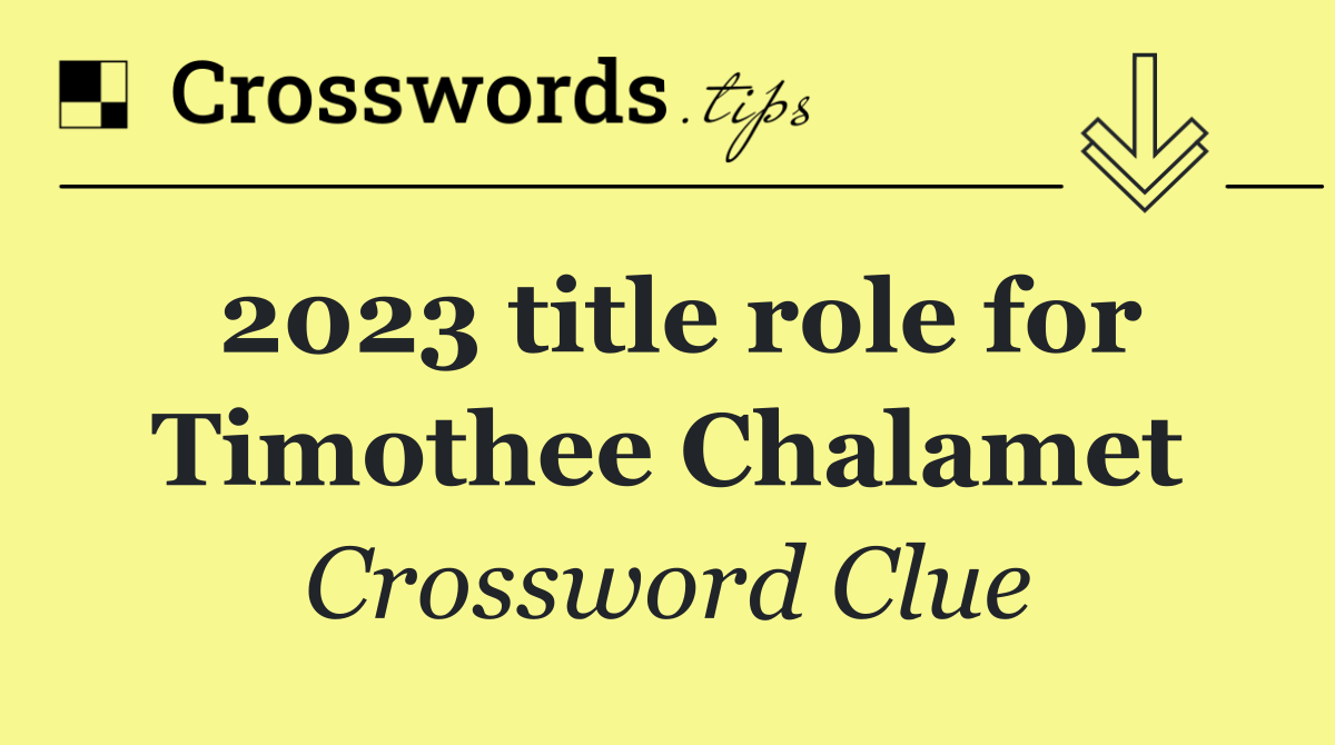 2023 title role for Timothee Chalamet