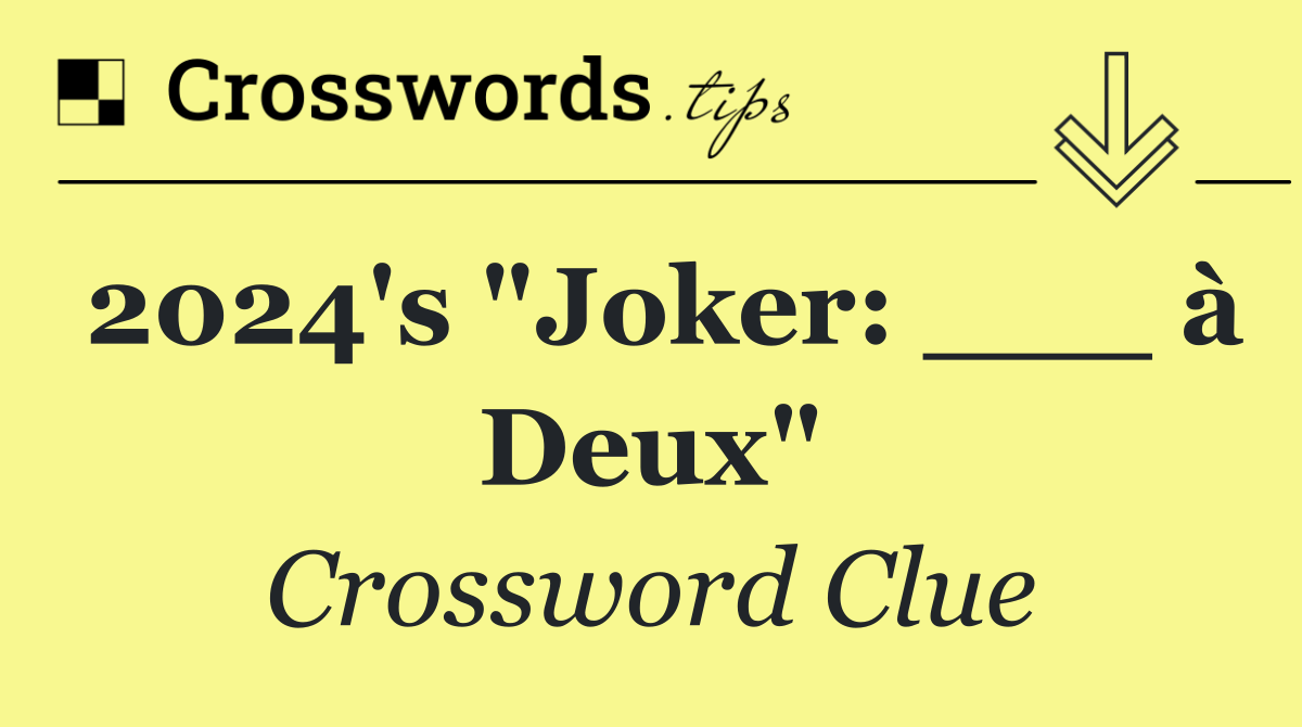 2024's "Joker: ___ à Deux"
